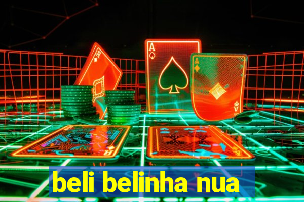 beli belinha nua